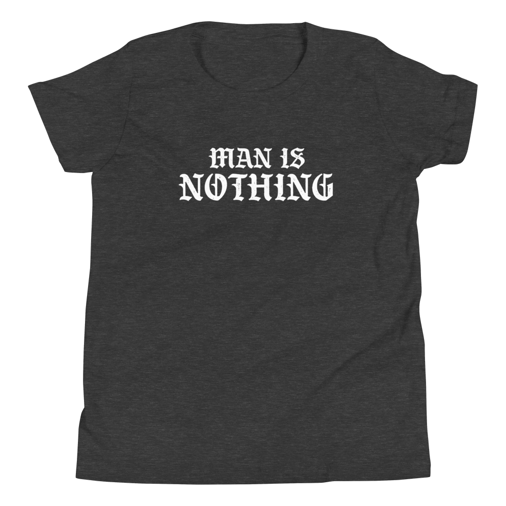 Man Is Nothing Youth T-Shirt - 1689 Designs