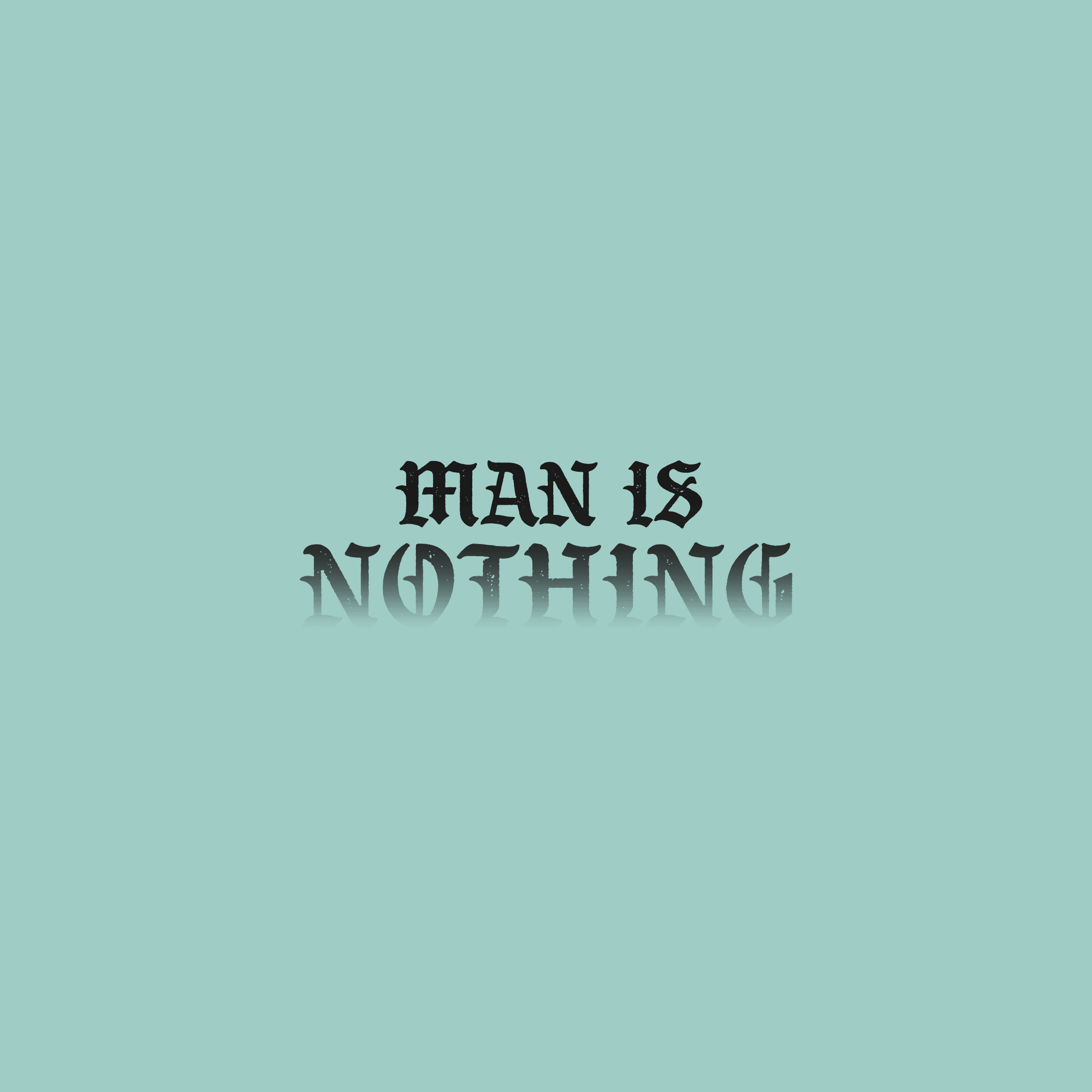 Man Is Nothing - 1689 Designs
